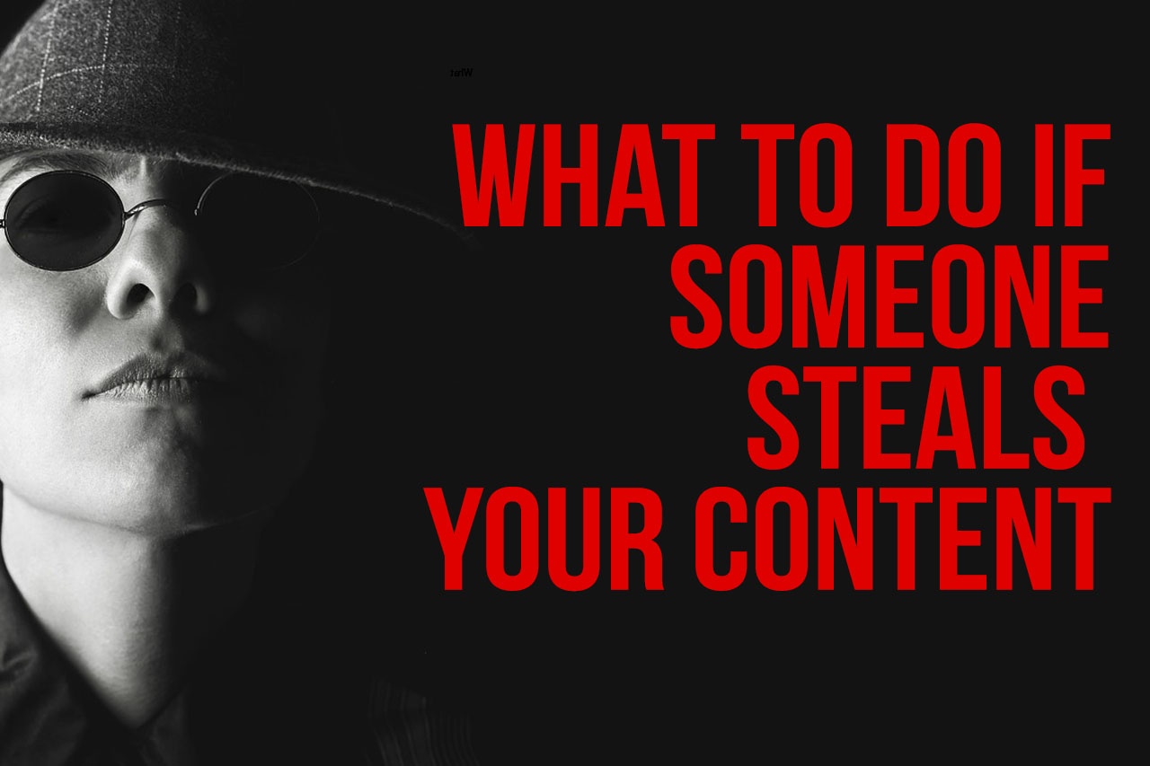 What To Do If Someone Cheekily Steals Your Content